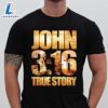 John True Story - Believe In Jesus, Christmas Day Gift, Jesus The God - Christ Shirt 2 John True Story - Believe In Jesus, Christmas Day Gift, Jesus The God