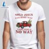 Only Jesus Can Make Way Where There Is No Way Christmas Shirt