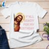 Y'all Ready For My Birthday - Jesus's Birthday, Christmas Day Gift - Christ Shirt 2 Y'all Ready For My Birthday - Jesus's Birthday, Christmas Day Gift