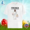 Easter Day Jesus Im Back And I Have Brought Eggs Shirt Design 7 Easter Day Jesus Im Back And I Have Brought Eggs Shirt Design
