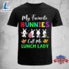 My Favorite Bunnies Call Me Lunch Lady Funny Easter Day Funny Easter Shirt