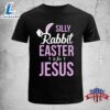 Silly Rabbit Easter Is For Jesus Funny Easter Shirt 2 Silly Rabbit Easter Is For Jesus Funny Easter Shirt