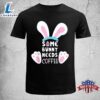 Some Bunny Needs Coffee Shirt Women Girl Rabbit Funny Easter Funny Easter Shirt 3 Some Bunny Needs Coffee Shirt Women Girl Rabbit Funny Easter Funny Easter Shirt