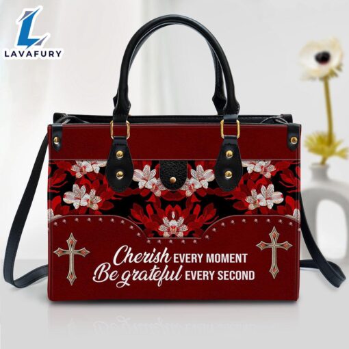 Flower Cherish Every Moment Be Grateful Every Second Leather Handbag Christ Gifts Leather Bags Christian Leather Bag