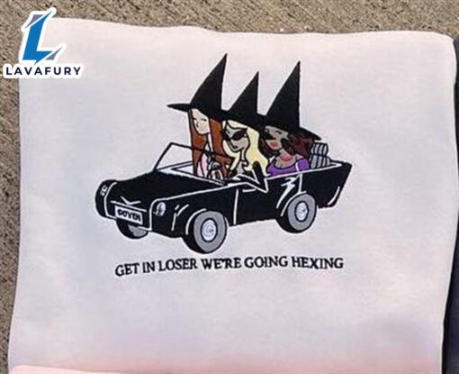 Get In Loser We’re Going Hexing Embroidery Sweatshirt For Man And Women