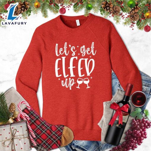 Let’s Get Elfed Up Sweatshirt Hallothanksmas Shirt