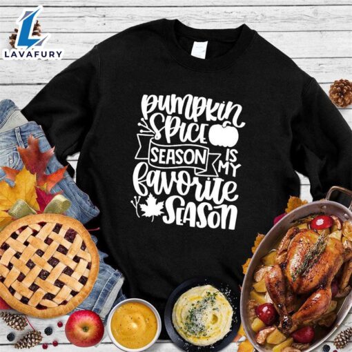 Pumpkin Spice Season Is My Favorite Season Sweatshirt Hallothanksmas Shirt