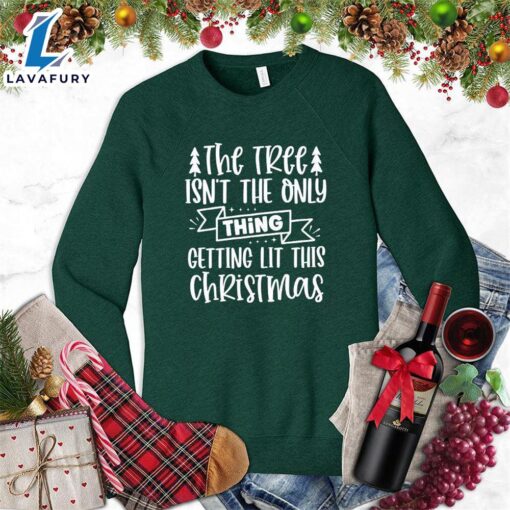 The Tree Isn’t The Only Thing Getting Lit This Christmas Version 2 Sweatshirt Hallothanksmas Shirt
