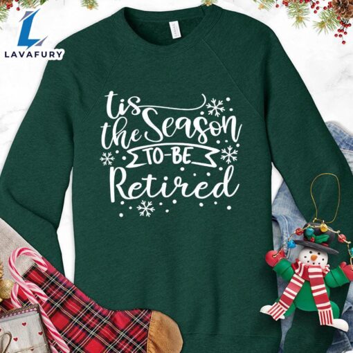 Tis The Season To Be Retired Version 1 Sweatshirt Hallothanksmas Shirt