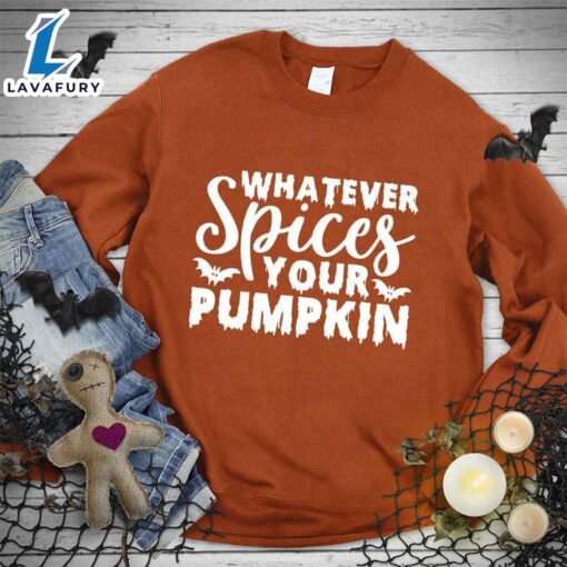 Whatever Spices Your Pumpkin Version 2 Sweatshirt Hallothanksmas Shirt