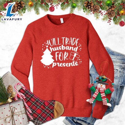 Will Trade Husband For Presents Sweatshirt Hallothanksmas Shirt