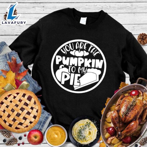 You Are The Pumpkin To My Pie Sweatshirt Hallothanksmas Shirt