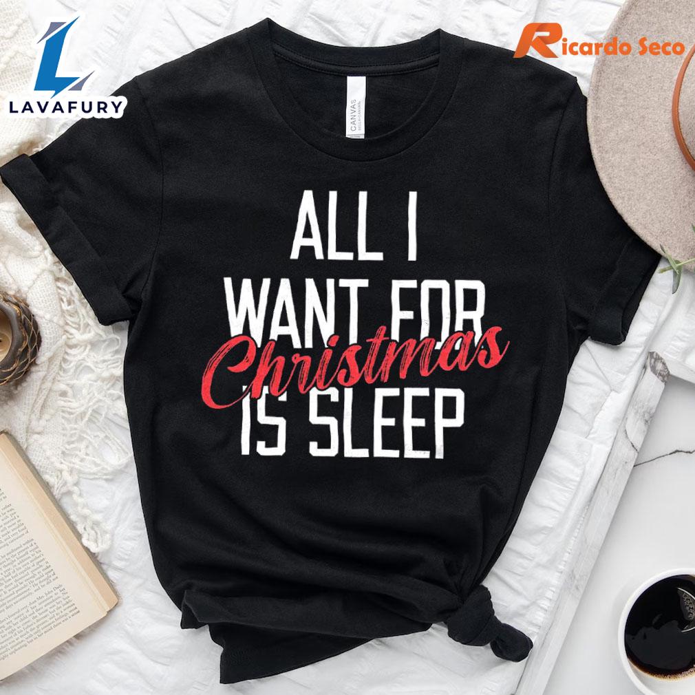 All I Want for Christmas Is Sleep T-Shirt Gift Xmas All I Want for Christmas Is Sleep T-Shirt Gift Xmas