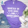 Addicted To Cute Dogs And Happy Barks T-Shirt