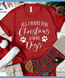 All I Want for Christmas Is More Dogs T-Shirt
