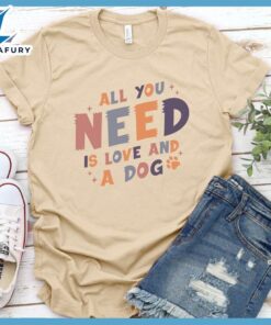 All You Need Is Love And A Dog Colored Print T-Shirt