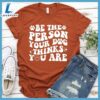 Be The Person Your Dog Thinks You Are Retro T-Shirt Gift For Mom 3 Be The Person Your Dog Thinks You Are Retro T-Shirt