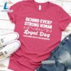 Behind Every Strong Woman Is A Loyal Dog T-Shirt