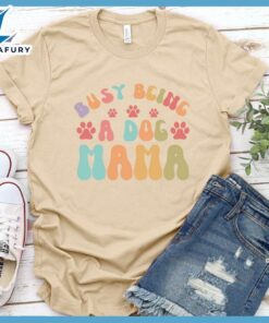 Busy Being A Dog Mama Colored Print T-Shirt