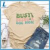 Busy Being A Dog Mom Colored Print T-Shirt Gift For Mom 3 Busy Being A Dog Mom Colored Print T-Shirt