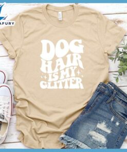 Dog Hair Is My Glitter Wavy Version T-Shirt