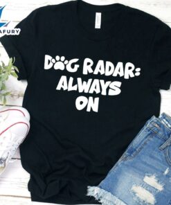 Dog Radar Always On T-Shirt