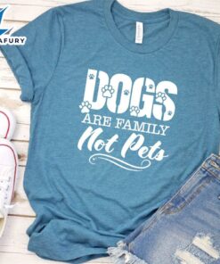 Dogs Are Family Not Pets T-Shirt