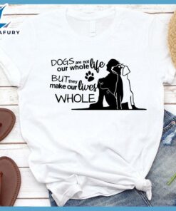 Dogs Are Not Our Whole Life T-Shirt
