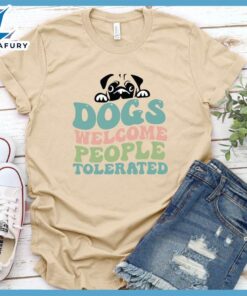 Dogs Welcome People Tolerated Colored Print T-Shirt