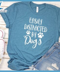 Easily Distracted By Dogs T-Shirt
