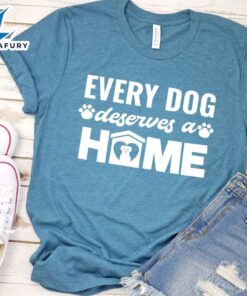 Every Dog Deserves A Home T-Shirt
