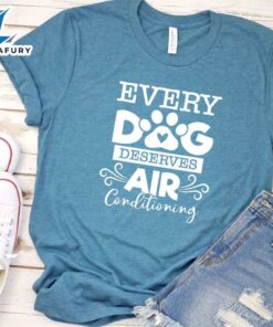 Every Dog Deserves Air Conditioning T-Shirt