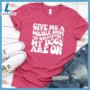 Give Me A Double Shot Of Whatever My Dogs Are On T-Shirt Gift For Mom 2 Give Me A Double Shot Of Whatever My Dogs Are On T-Shirt
