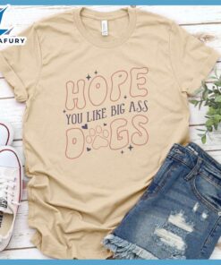 Hope You Like Big Ass Dogs Colored Print T-Shirt