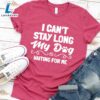 I Can’t Stay Long My Dog Is Waiting For Me T-Shirt