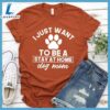 I Just Want To Be A Stay At Home Dog Mom T-Shirt