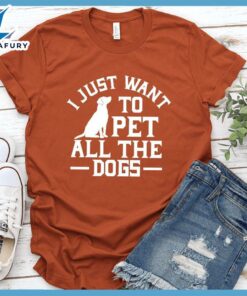 I Just Want To Pet All The Dogs Version 2 T-Shirt