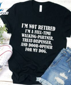 I'm Not Retired I'm A Full-Time Walking Partner T-Shirt