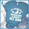 I'm Probably Thinking About My Dog Retro T-Shirt Gift For Mom 3 I'm Probably Thinking About My Dog Retro T-Shirt