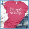 Less People More Dogs T-Shirt