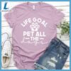 Life Goal Pet All The Dogs T-Shirt Gift For Mom 3 Life Goal Pet All The Dogs T-Shirt