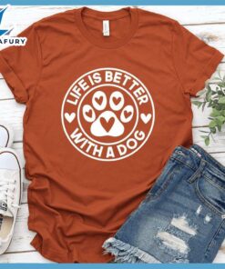 Life Is Better With A Dog T-Shirt