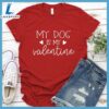 My Dog Is My Valentine T-Shirt