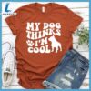 My Dog Thinks I'm Cool Retro T-Shirt