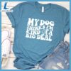 My Dog Thinks I’m Kinda Of A Big Deal T-Shirt Gift For Mom 3 My Dog Thinks I’m Kinda Of A Big Deal T-Shirt