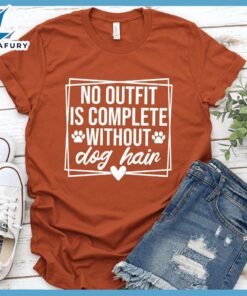No Outfit Is Complete Without Dog Hair T-Shirt