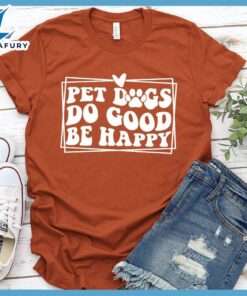 Pet Dogs Do Good Be Happy Version 2 T-Shirt Retro Edition