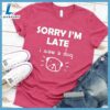 Sorry I'm late I Saw A Dog T-Shirt
