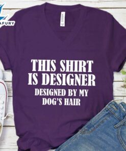 This Shirt Is Designer Designed By My Dog's Hair V-Neck