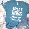 Treat Dogs Like Family T-Shirt